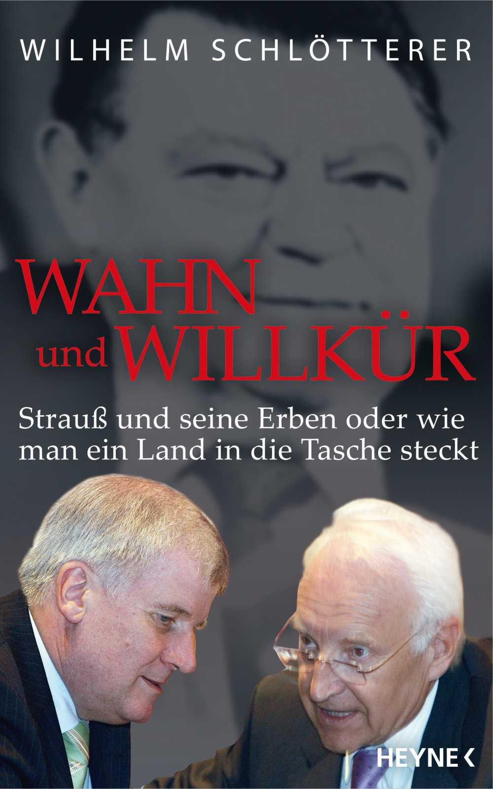 Wahn und Willkür: Strauß und seine Erben oder wie man ein Land in die Tasche steckt (German Edition)
