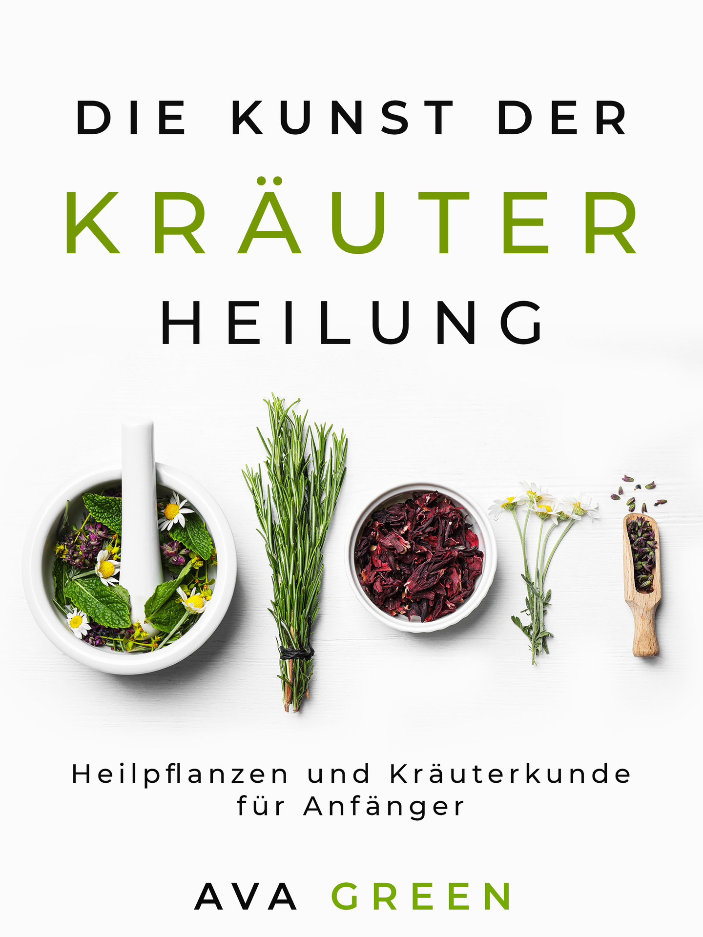 Die Kunst der Kräuterheilung: Heilpflanzen und Kräuterkunde für Anfänger (German Edition)