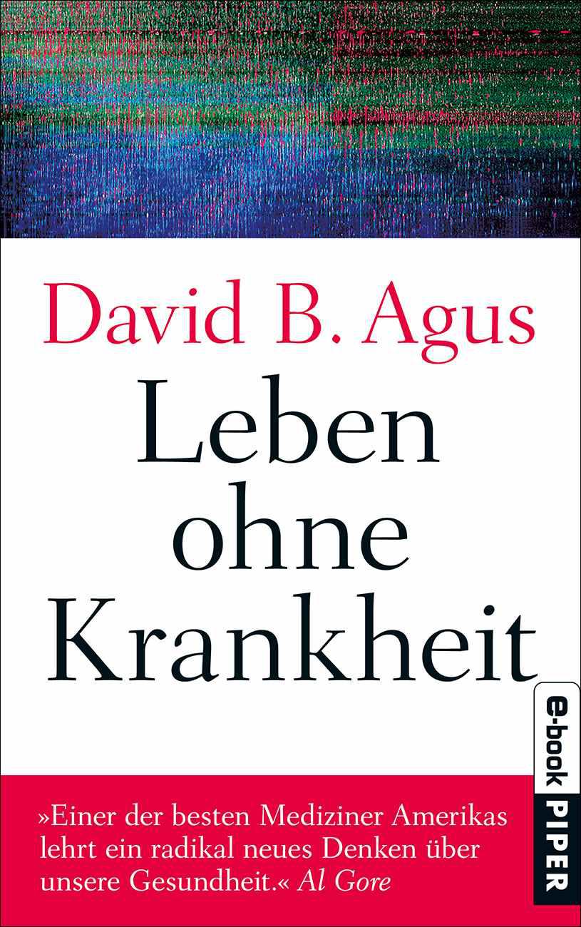 Leben ohne Krankheit: »Einer der besten Mediziner Amerikas lehrt ein radikal neues Denken über unsere Gesundheit.« Al Gore (German Edition)
