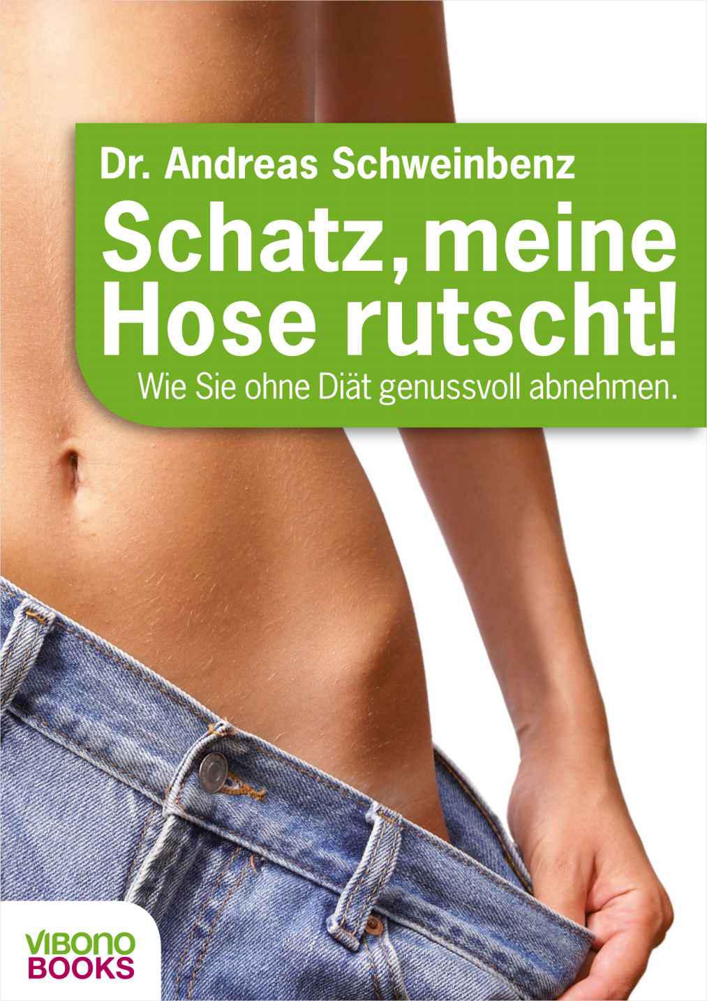 Schatz, meine Hose rutscht! Wie Sie ohne Diät genussvoll abnehmen. (German Edition)