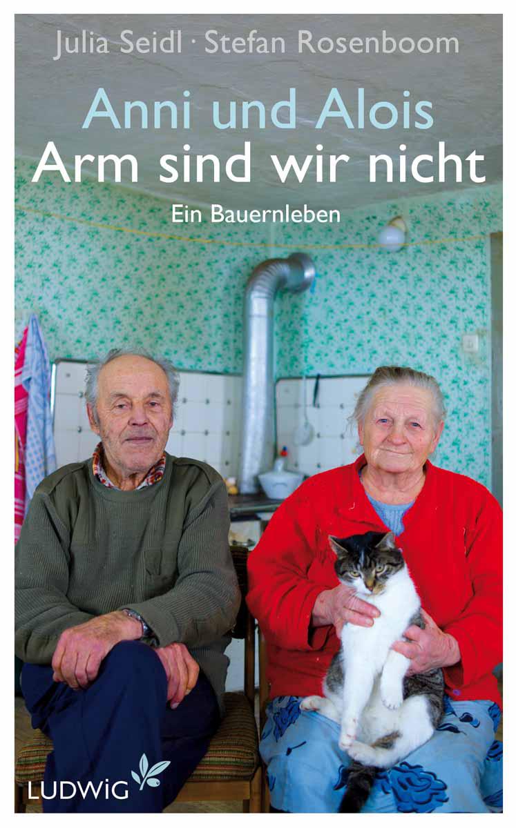 Anni und Alois - Arm sind wir nicht: Ein Bauernleben (German Edition)