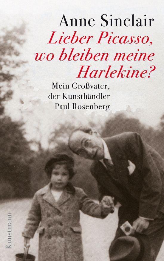 Lieber Picasso, wo bleiben meine Harlekine?: Mein Großvater, der Kunsthändler Paul Rosenberg (German Edition)