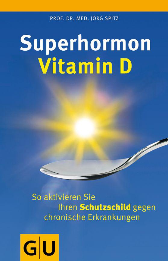 Superhormon Vitamin D: So aktivieren Sie Ihren Schutzschild gegen chronische Erkrankungen (Reader K,G&S) (German Edition)