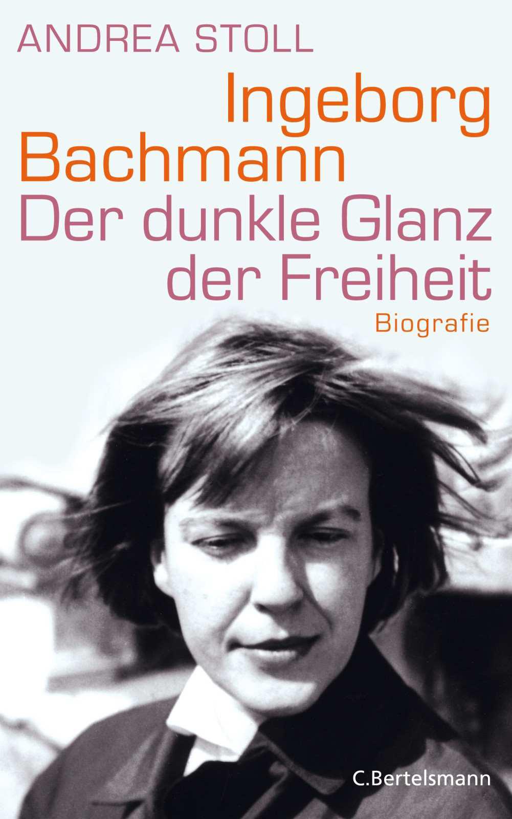 Ingeborg Bachmann: Der dunkle Glanz der Freiheit - Die Biografie (German Edition)