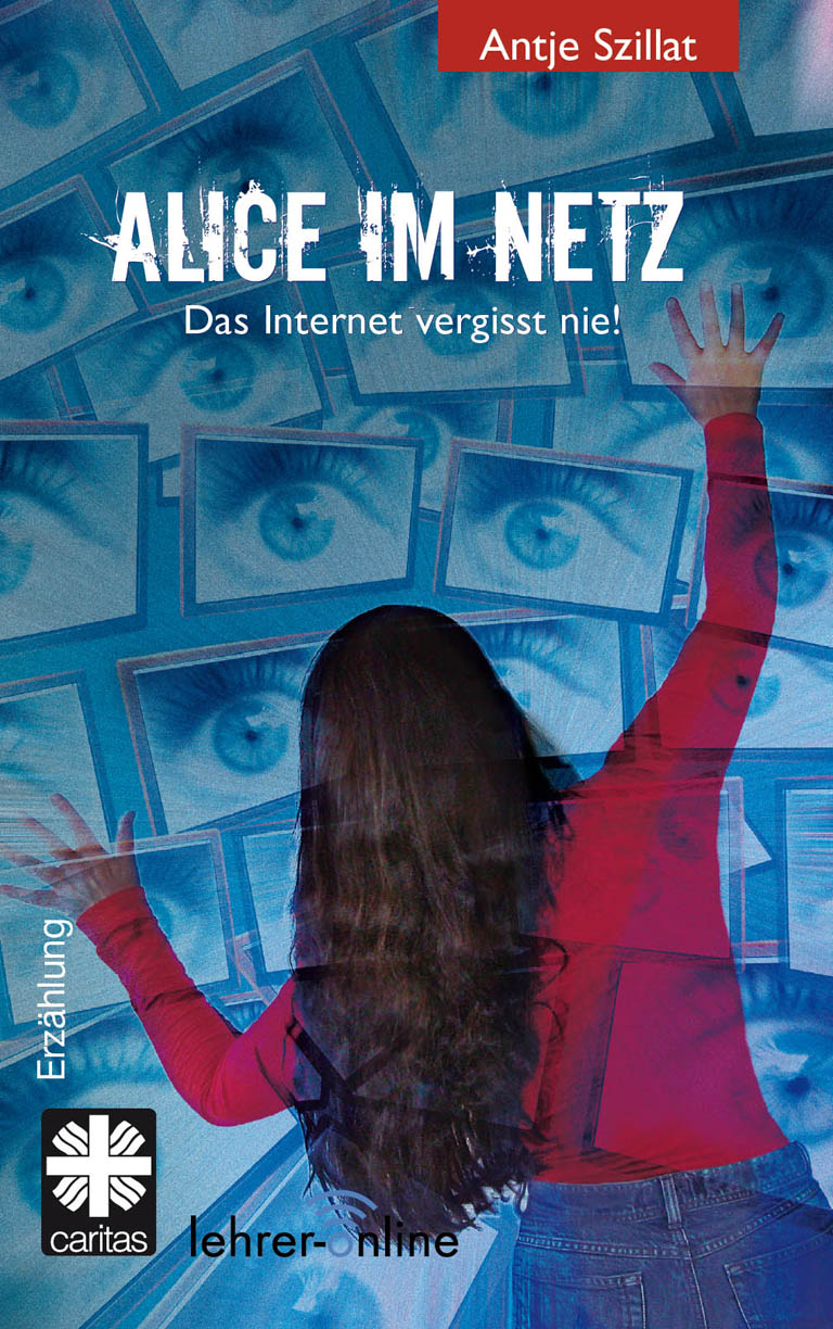 Alice im Netz - das Internet vergisst nie!