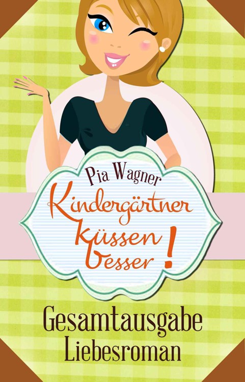 Kindergärtner küssen besser! - GESAMTAUSGABE - Liebesroman (German Edition)