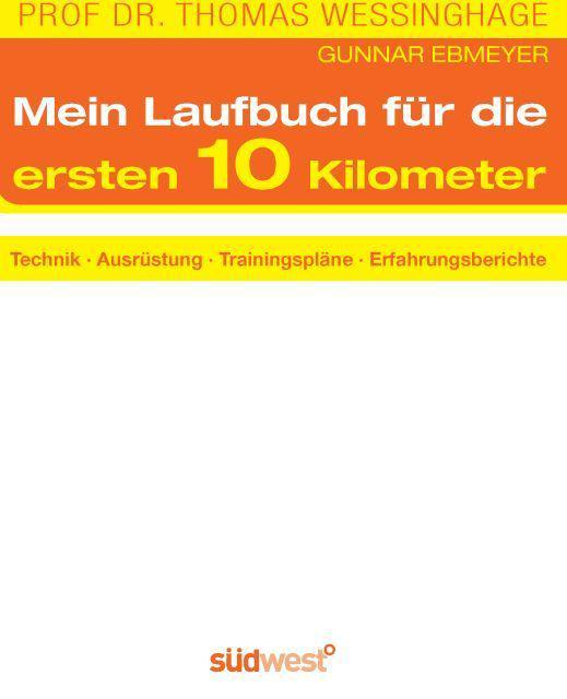 Das Laufbuch für die ersten 10 km: - Technik - - Ausrüstung - - Trainingspläne - - Erfahrungsberichte - - Motivation und Ernährung (German Edition)