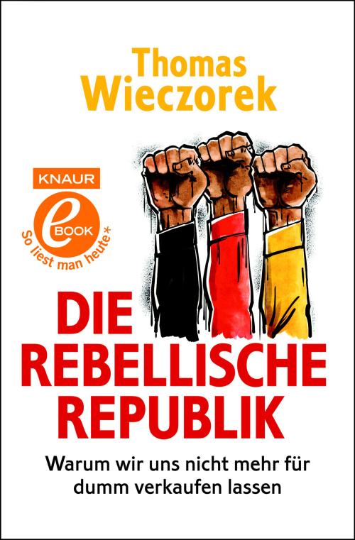 Die rebellische Republik / Warum wir uns nicht für dumm verkaufen lassen