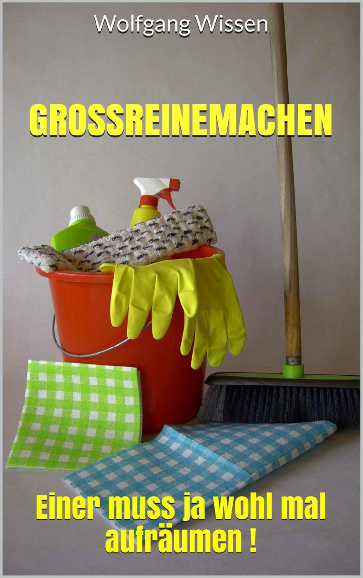 Großreinemachen - Einer muss ja wohl mal aufraeumen