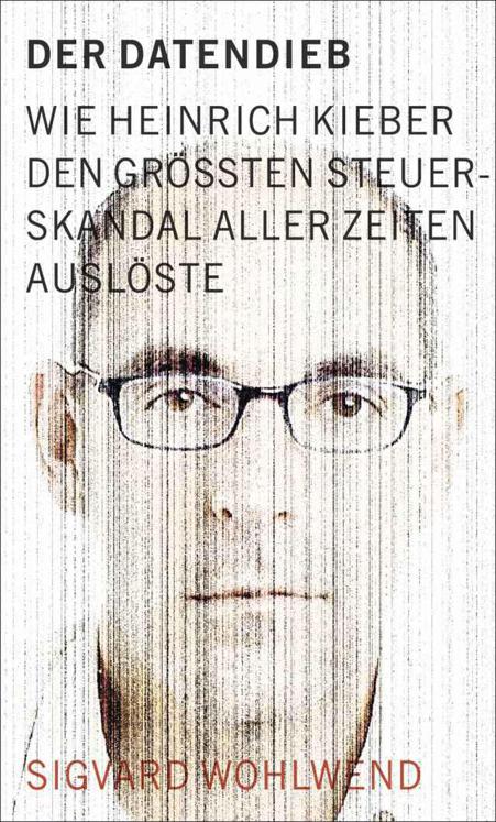 Der Datendieb - Wie Heinrich Kieber den größten Steuerskandal aller Zeiten auslöste (German Edition)