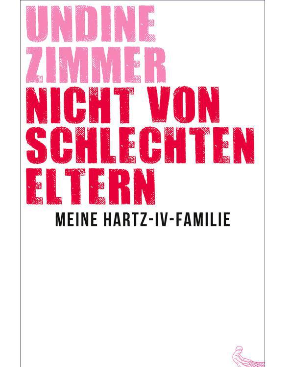 Nicht von schlechten Eltern - Meine Hartz-IV-Familie (German Edition)