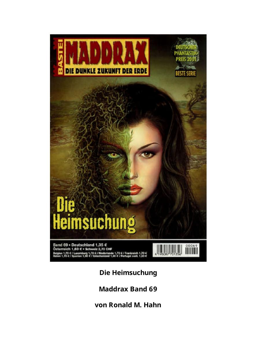 Maddrax - 69 - Die Heimsuchung