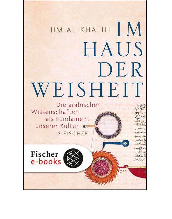 Im Haus der Weisheit: Die arabischen Wissenschaften als Fundament unserer Kultur (German Edition)