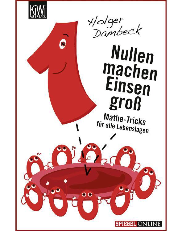 Nullen machen Einsen groß: Mathe-Tricks für alle Lebenslagen (German Edition)