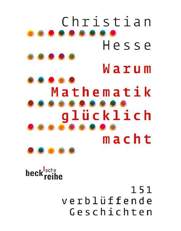 Warum Mathematik glücklich macht: 151 verblüffende Geschichten (German Edition)