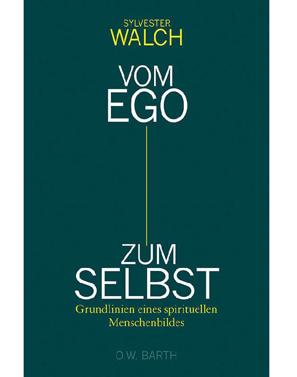 Vom Ego zum Selbst: Grundlinien eines spirituellen Menschenbildes