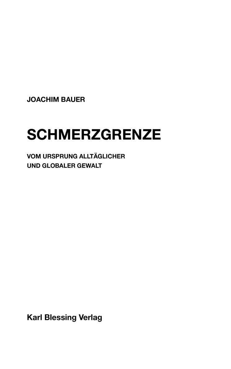 Schmerzgrenze: Vom Ursprung Alltäglicher Und Globaler Gewalt