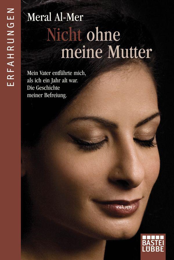 Nicht ohne meine Mutter: Mein Vater entführte mich als ich ein Jahr alt war. Die Geschichte meiner Befreiung (German Edition)