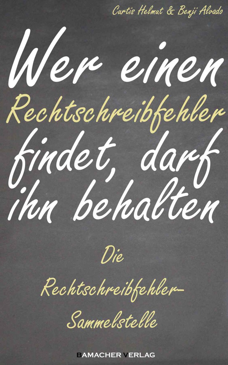 Wer einen Rechtschreibfehler findet, darf ihn behalten (Die Rechtschreibfehler-Sammelstelle) (German Edition)