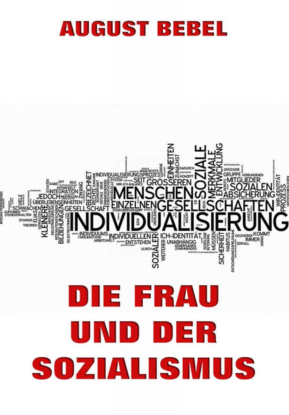 Die Frau und der Sozialismus: Erweiterte Ausgabe (German Edition)