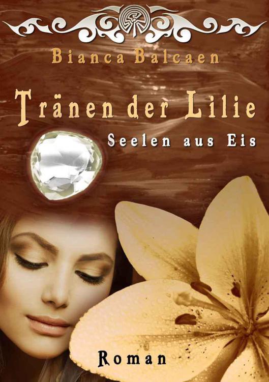 Tränen der Lilie - Seelen aus Eis (Bianca Balcaen: Geisterkrieger-Serie) (German Edition)