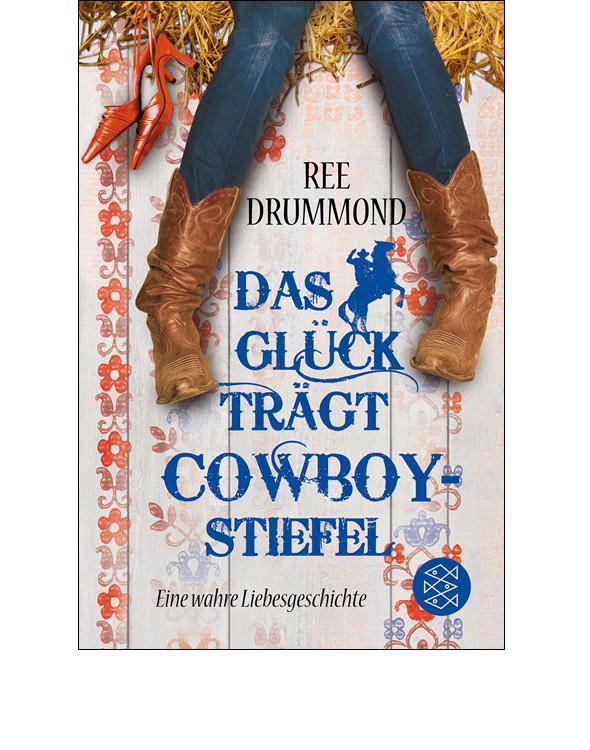 Das Glück trägt Cowboystiefel: Eine wahre Liebesgeschichte (German Edition)