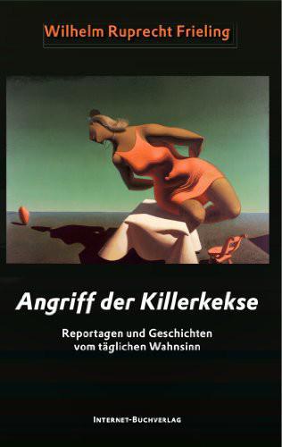 Angriff der Killerkekse. Unglaubliche Reportagen und atemlose Geschichten (German Edition)