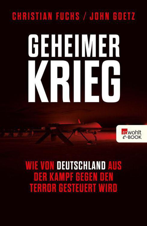 Geheimer Krieg: Wie von Deutschland aus der Kampf gegen den Terror gesteuert wird (German Edition)