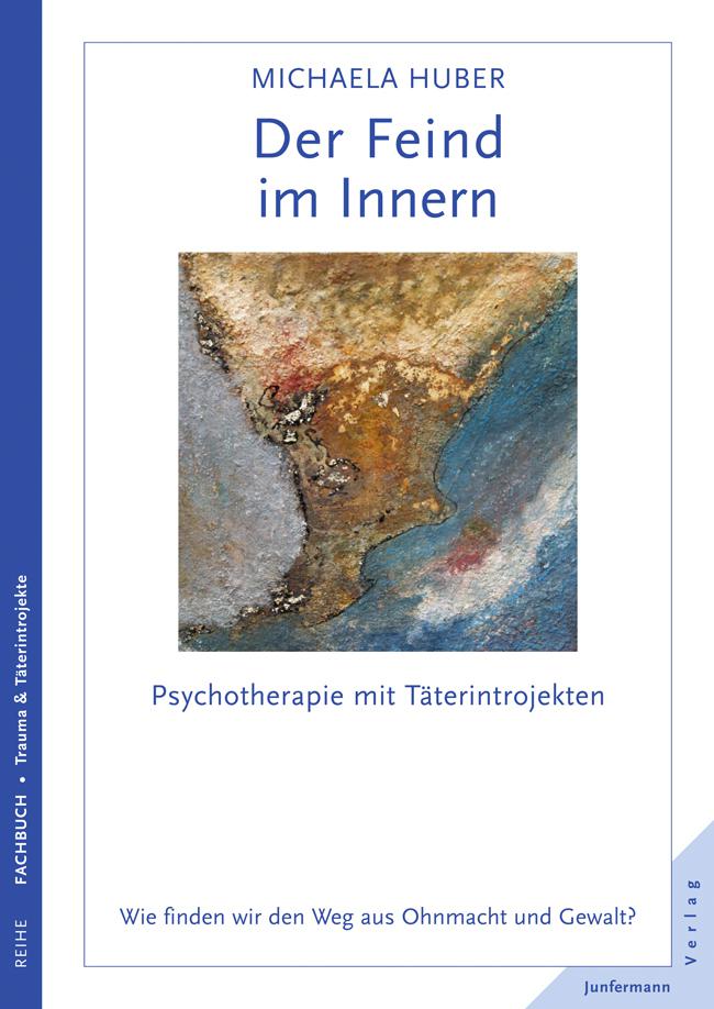 Der Feind im Innern: Psychotherapie mit Täterintrojekten. Wie finden wir den Weg aus Ohnmacht und Gewalt? (German Edition)