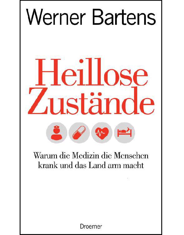 Heillose Zustände: Warum die Medizin die Menschen krank und das Land arm macht (German Edition)