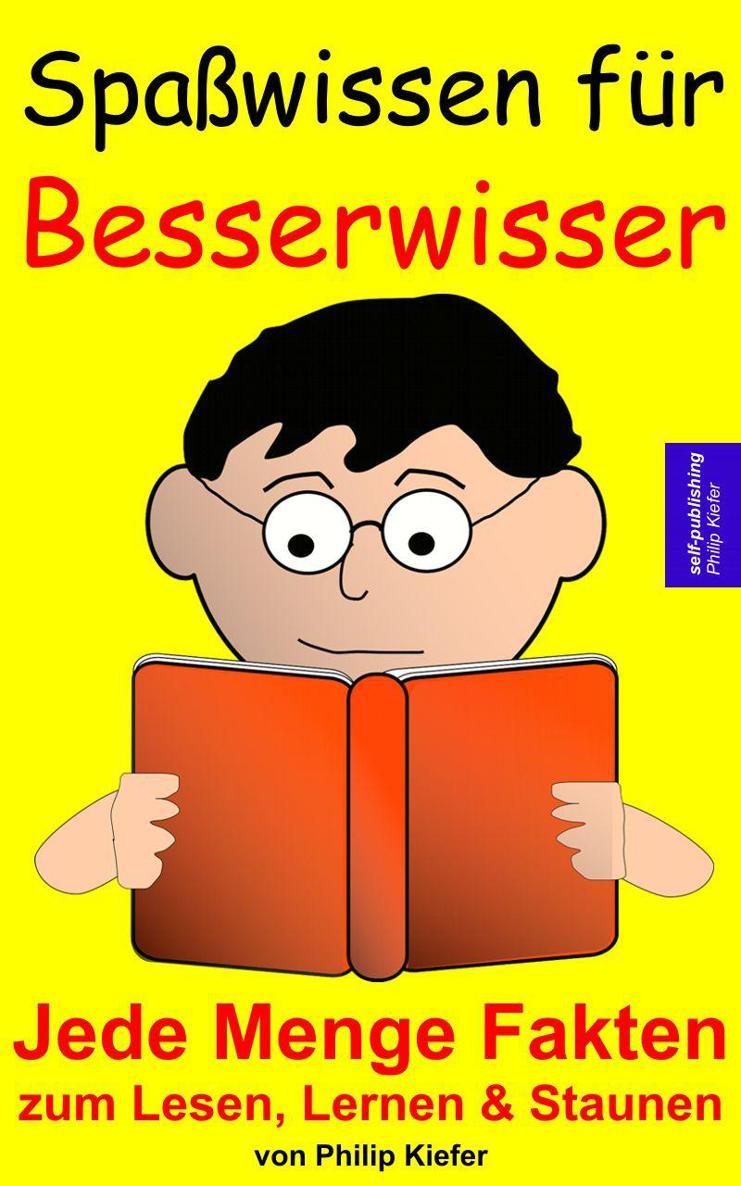 Spaßwissen für Besserwisser: Jede Menge Fakten zum Lesen, Lernen & Staunen