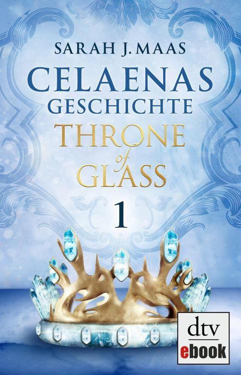 Celaenas Geschichte 1 - Throne of Glass: Roman (German Edition)
