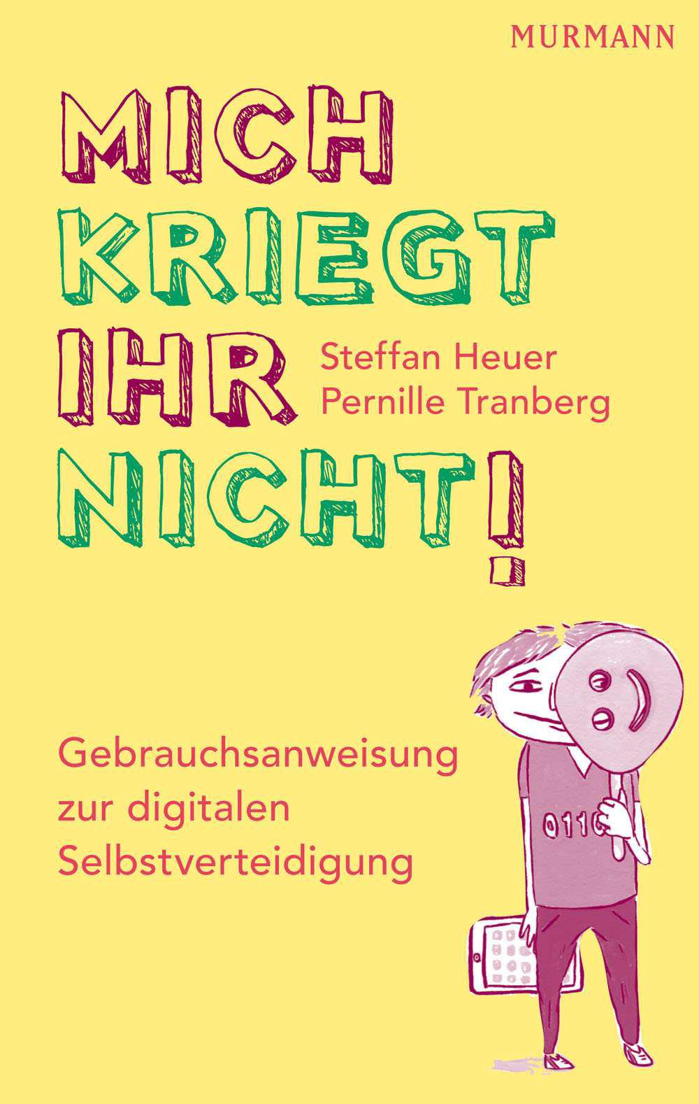 Mich kriegt ihr nicht!: Gebrauchsanweisung zur digitalen Selbstverteidigung (German Edition)