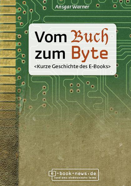 Vom Buch zum Byte. Kurze Geschichte des E-Books (German Edition)