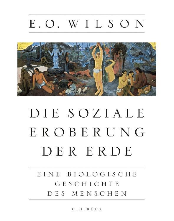 Die soziale Eroberung der Erde: Eine biologische Geschichte des Menschen (German Edition)