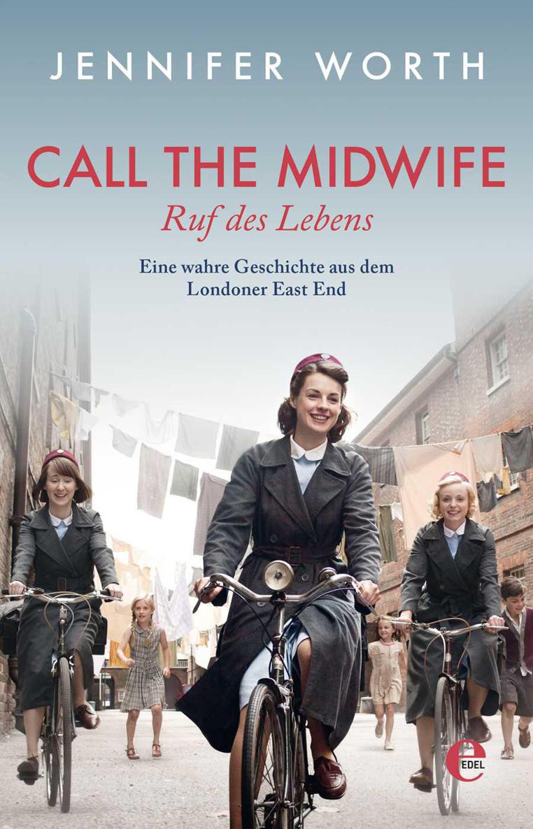 Call the Midwife - Ruf des Lebens: Eine wahre Geschichte aus dem Londoner East End