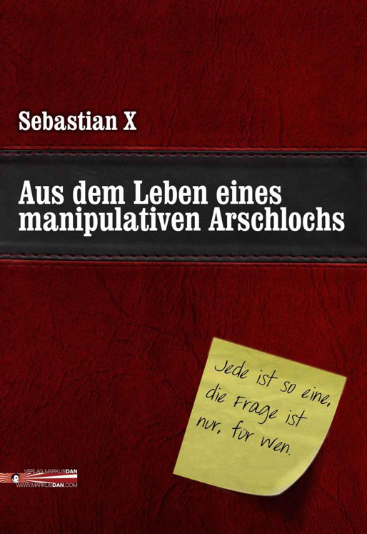 Aus dem Leben eines manipulativen Arschlochs (German Edition)