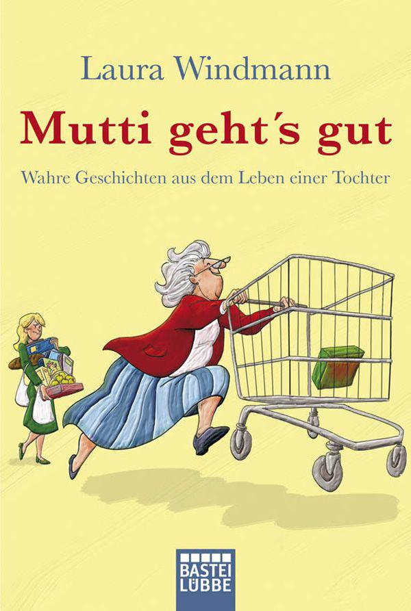 Mutti geht's gut: Wahre Geschichten aus dem Leben einer Tochter (German Edition)