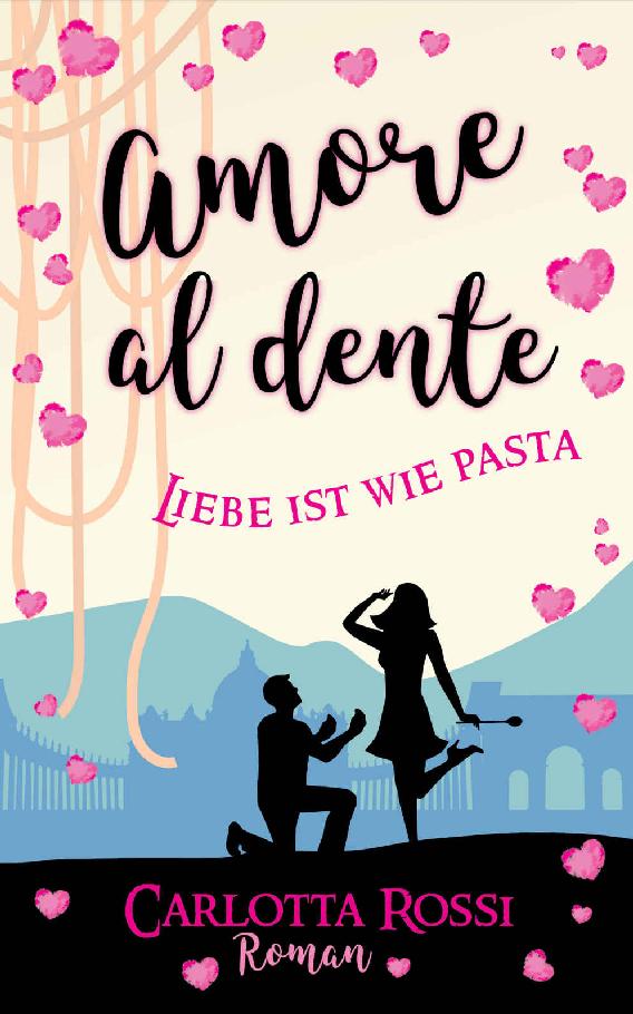 Amore al dente: Liebe ist wie Pasta (German Edition)