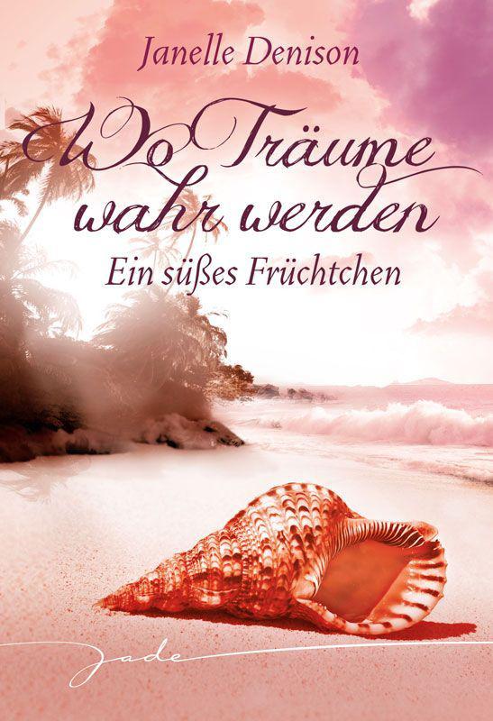 Ein süßes Früchtchen: Wo Träume wahr werden (German Edition)