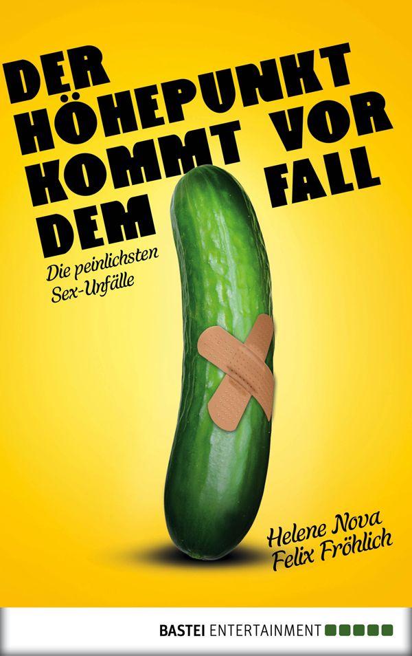 Der Höhepunkt kommt vor dem Fall: Die peinlichsten Sex-Unfälle (German Edition)