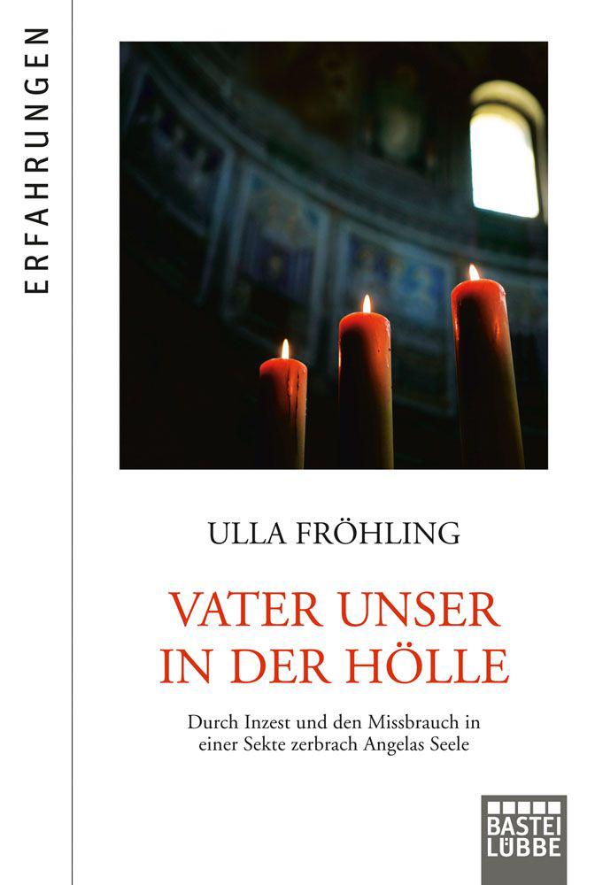 Vater Unser in der Hölle: Durch Missbrauch in einer satanistischen Sekte zerbrach Angelas Seele (German Edition)