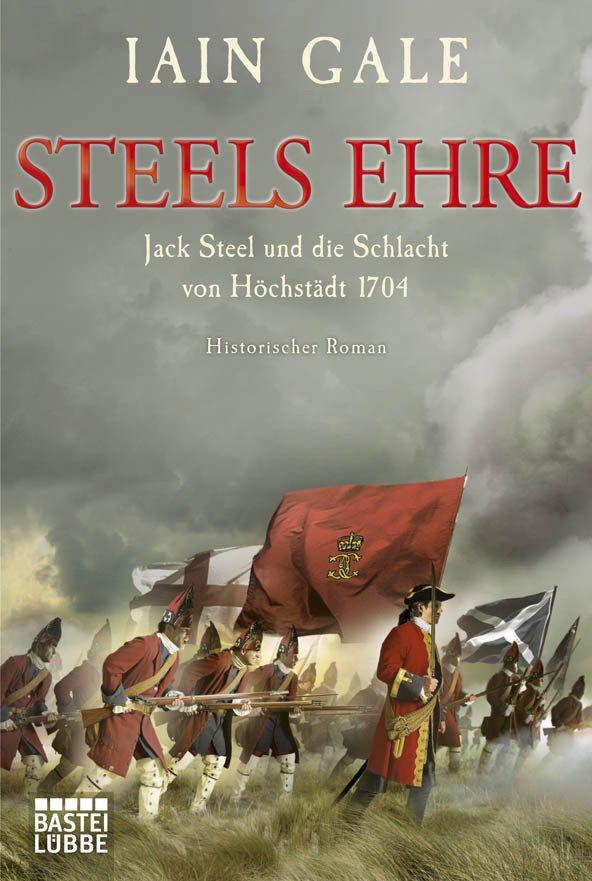 Steels Ehre: Jack Steel und die Schlacht von Höchstädt 1704. Historischer Roman (German Edition)