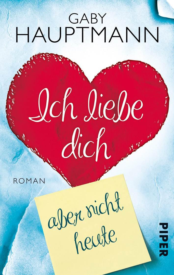 Ich liebe dich, aber nicht heute: Roman (Piper Taschenbuch) (German Edition)