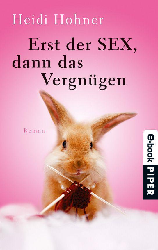 Erst der Sex, dann das Vergnügen: Roman (Piper Taschenbuch) (German Edition)