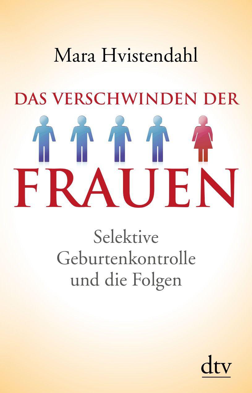 Das Verschwinden der Frauen: Selektive Geburtenkontrolle und die Folgen (German Edition)