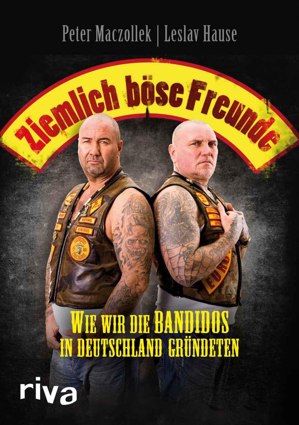 Ziemlich böse Freunde: Wie wir die Bandidos in Deutschland gründeten (German Edition)