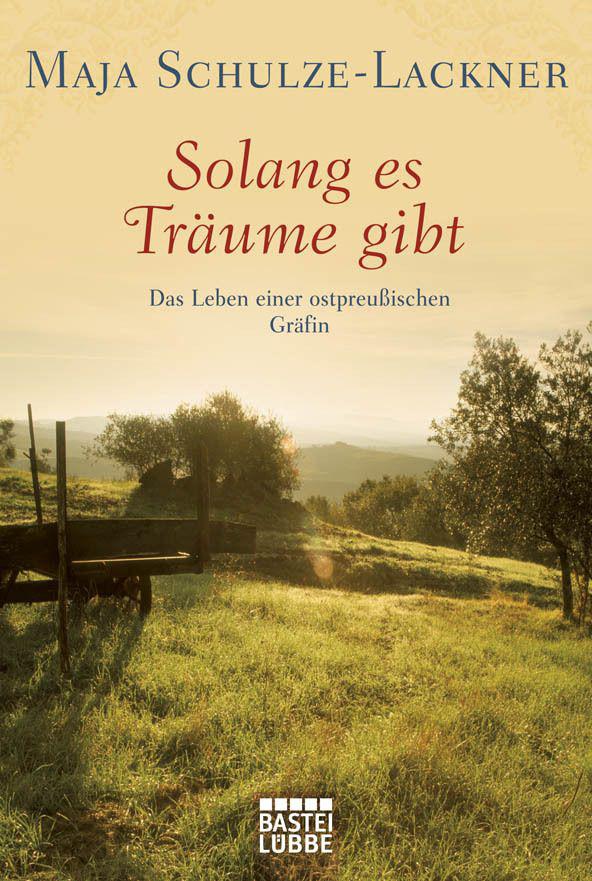 Solang es Träume gibt: Das Leben einer ostpreußischen Gräfin (German Edition)