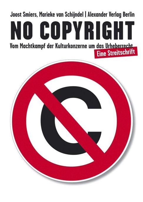 No Copyright. Vom Machtkampf der Kulturkonzerne um das Urheberrecht. Eine Streitschrift. (German Edition)