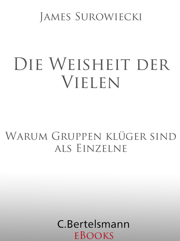 Die Weisheit der Vielen - Surowiecki, J: Weisheit der Vielen - The Wisdom of Crowds